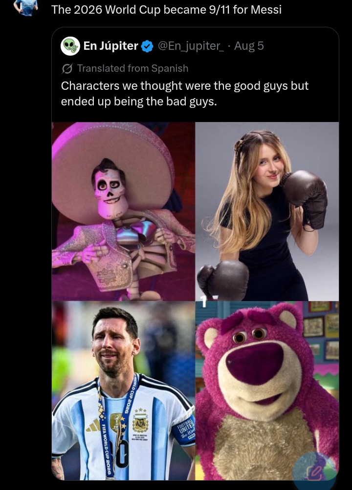 The 2026 World Cup became 9/11 for Messi. Characters we thought were the good guys but ended up being the bad guys. En Júpiter. Translated from Spanish. Aug 5.