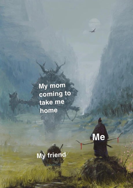 My mom coming to take me home. Me. My friend.
