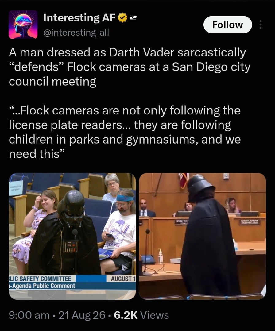 A man dressed as Darth Vader sarcastically “defends” Flock cameras at a San Diego city council meeting. Flock cameras are not only following the license plate readers… they are following children in parks and gymnasiums, and we need this. PUBLIC SAFETY COMMITTEE, I-Agenda Public Comment, AUGUST 1.