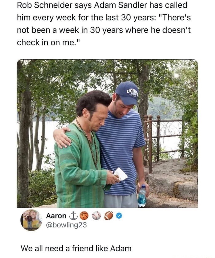 Rob Schneider says Adam Sandler has called him every week for the last 30 years: 
