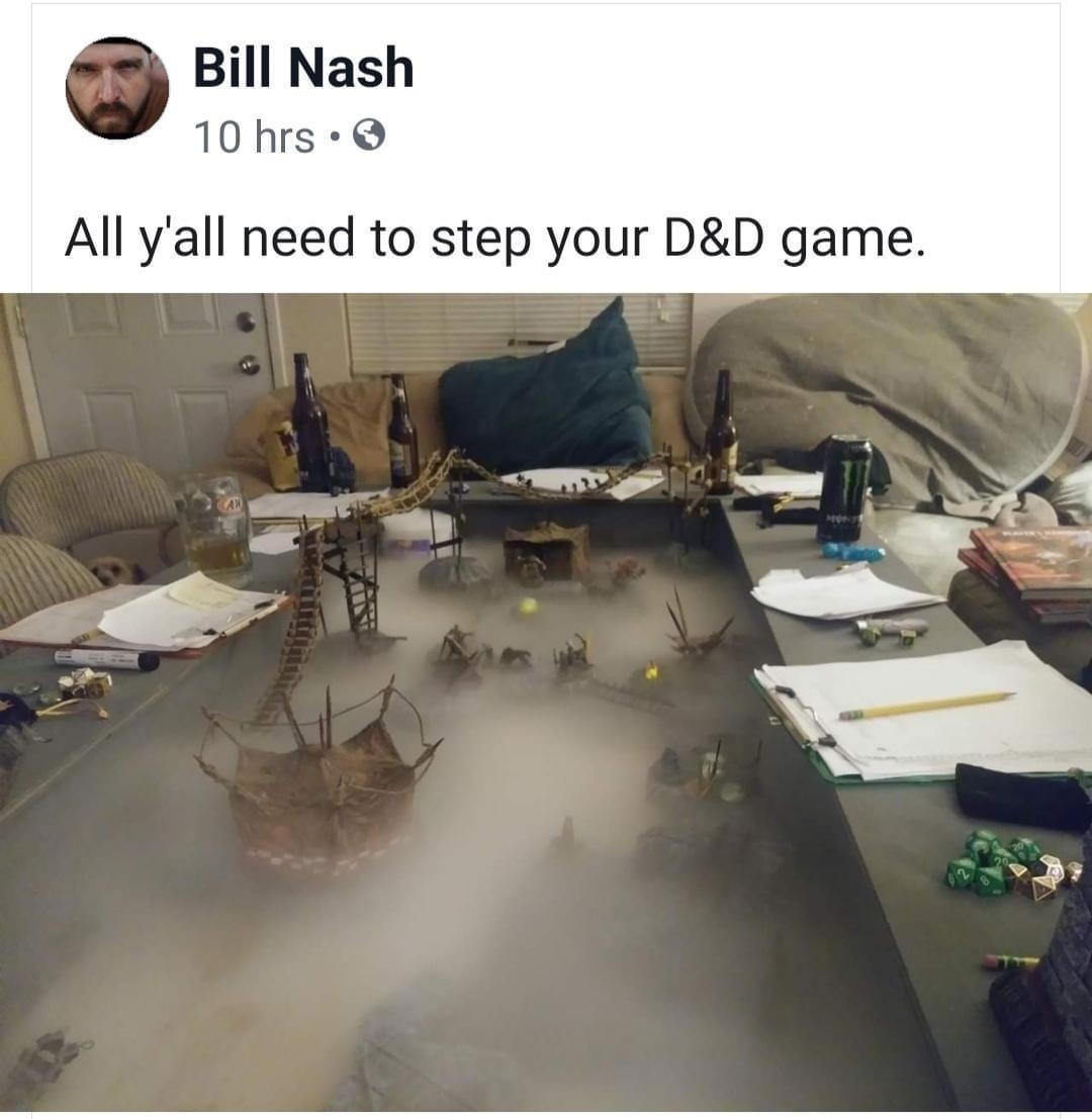Bill Nash 10 hrs • All y'all need to step your D&D game.