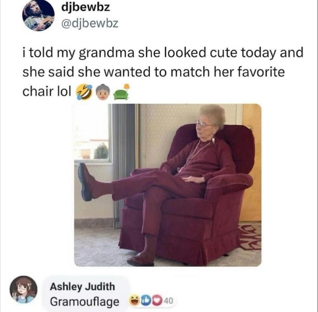 i told my grandma she looked cute today and she said she wanted to match her favorite chair lol. Gramouflage.