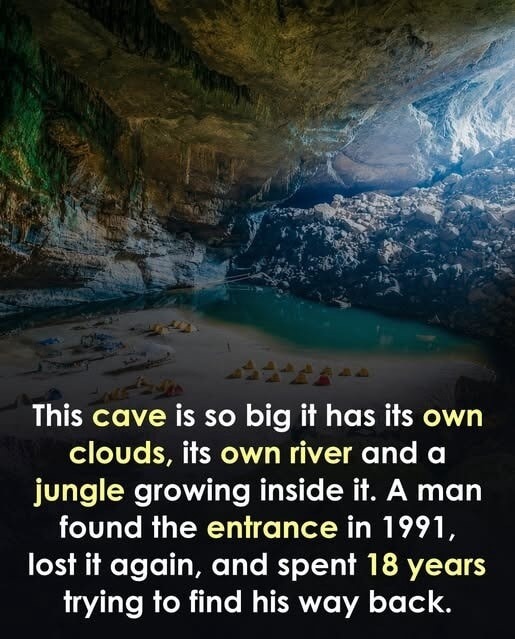 This cave is so big it has its own clouds, its own river and a jungle growing inside it. A man found the entrance in 1991, lost it again, and spent 18 years trying to find his way back.