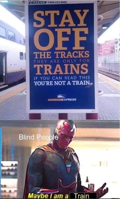 STAY OFF THE TRACKS THEY ARE ONLY FOR TRAINS IF YOU CAN READ THIS YOU'RE NOT A TRAIN Blind People Maybe I am a Train LAMAR 1-800-233-9942 WESTCOAST EXPRESS