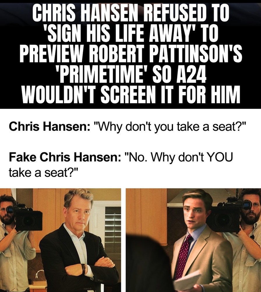 CHRIS HANSEN REFUSED TO 'SIGN HIS LIFE AWAY' TO PREVIEW ROBERT PATTINSON'S 'PRIMETIME' SO A24 WOULDN'T SCREEN IT FOR HIM
Chris Hansen: 
