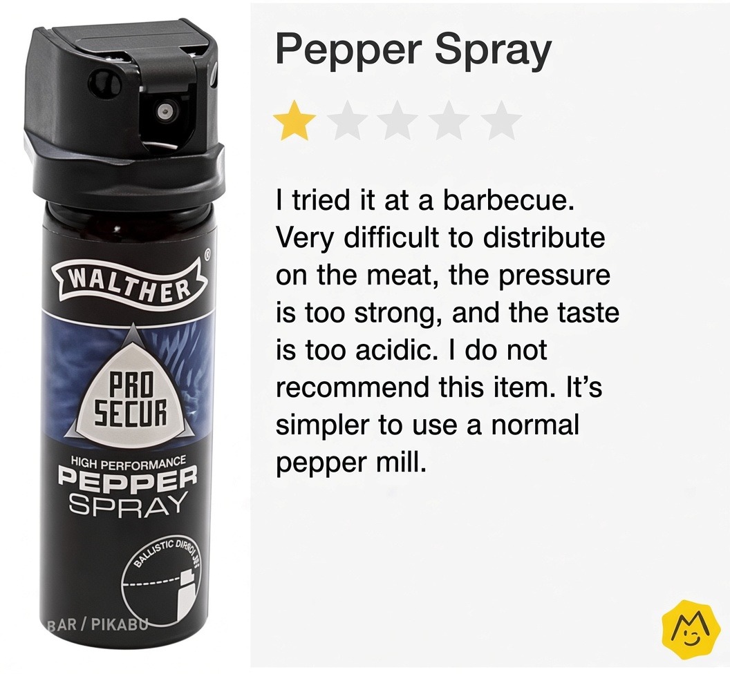 Pepper Spray. I tried it at a barbecue. Very difficult to distribute on the meat, the pressure is too strong, and the taste is too acidic. I do not recommend this item. It's simpler to use a normal pepper mill. Walther Pro Secur High Performance Pepper Spray with Ballistic Dispersion.