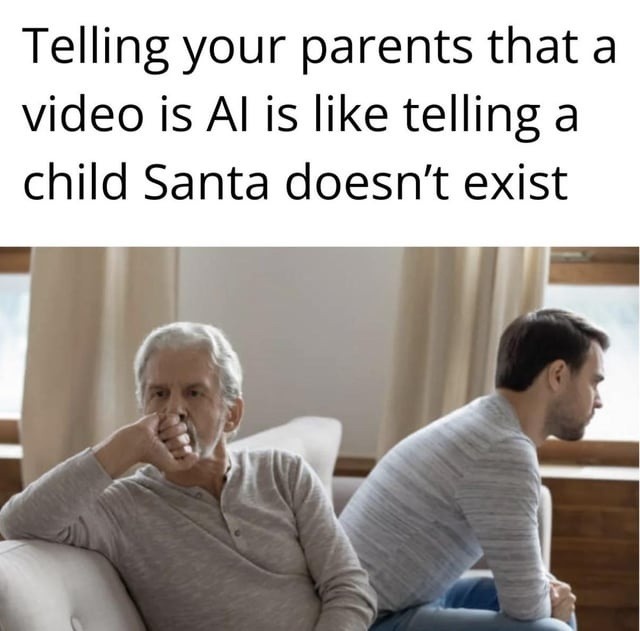 Telling your parents that a video is AI is like telling a child Santa doesn't exist