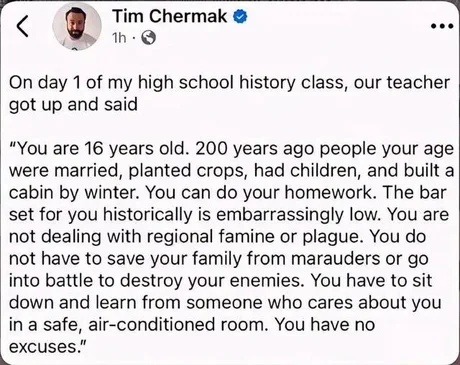 Tim Chermak 1h On day 1 of my high school history class, our teacher got up and said: 