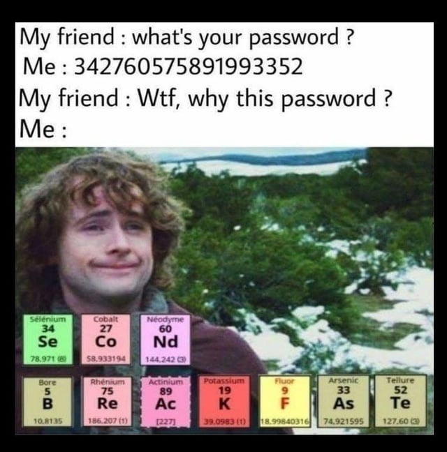My friend: what's your password? Me: 342760575891993352. My friend: Wtf, why this password? Me: (image of a person with a smirk, and periodic table elements spelling out 'SECOND BREAKFAST' using their atomic numbers and symbols: Se (34), Co (27), Nd (60), B (5), Re (75), Ac (89), K (19), F (9), As (33), Te (52)).