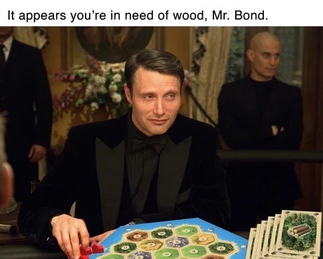 It appears you're in need of wood, Mr. Bond.
