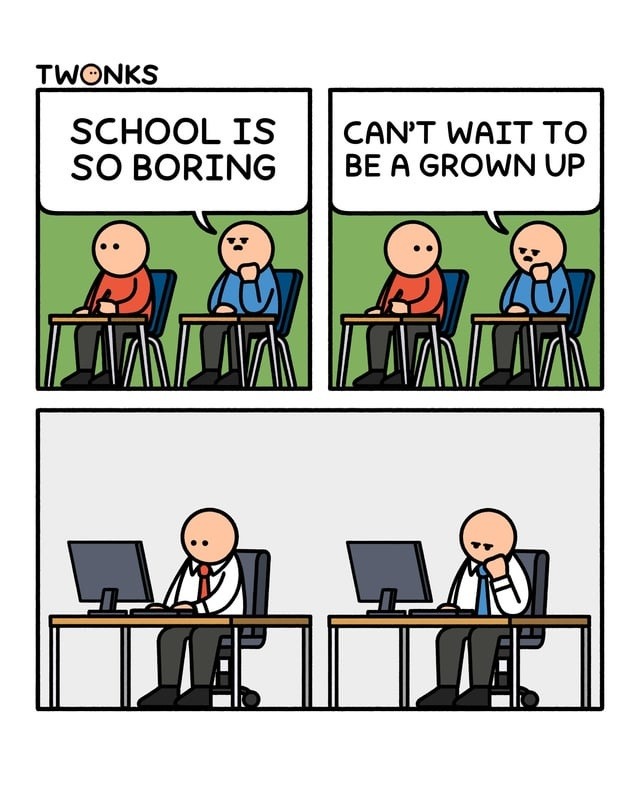 SCHOOL IS SO BORING CAN'T WAIT TO BE A GROWN UP