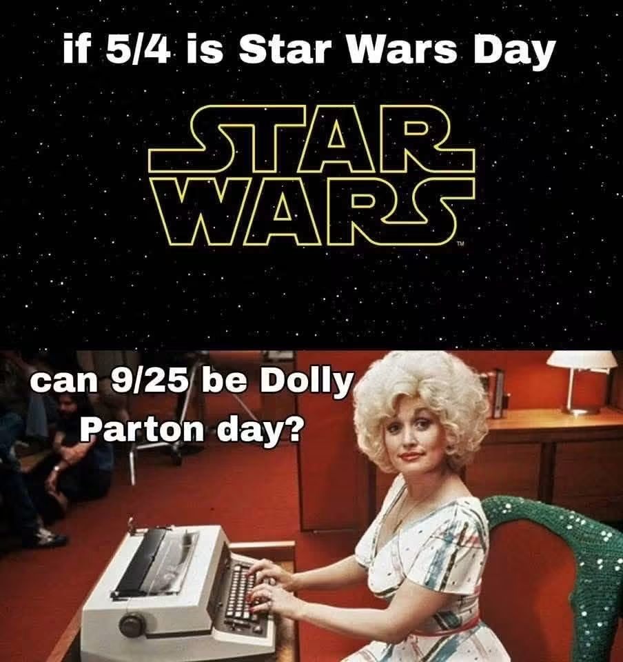 If 5/4 is Star Wars Day, can 9/25 be Dolly Parton day?