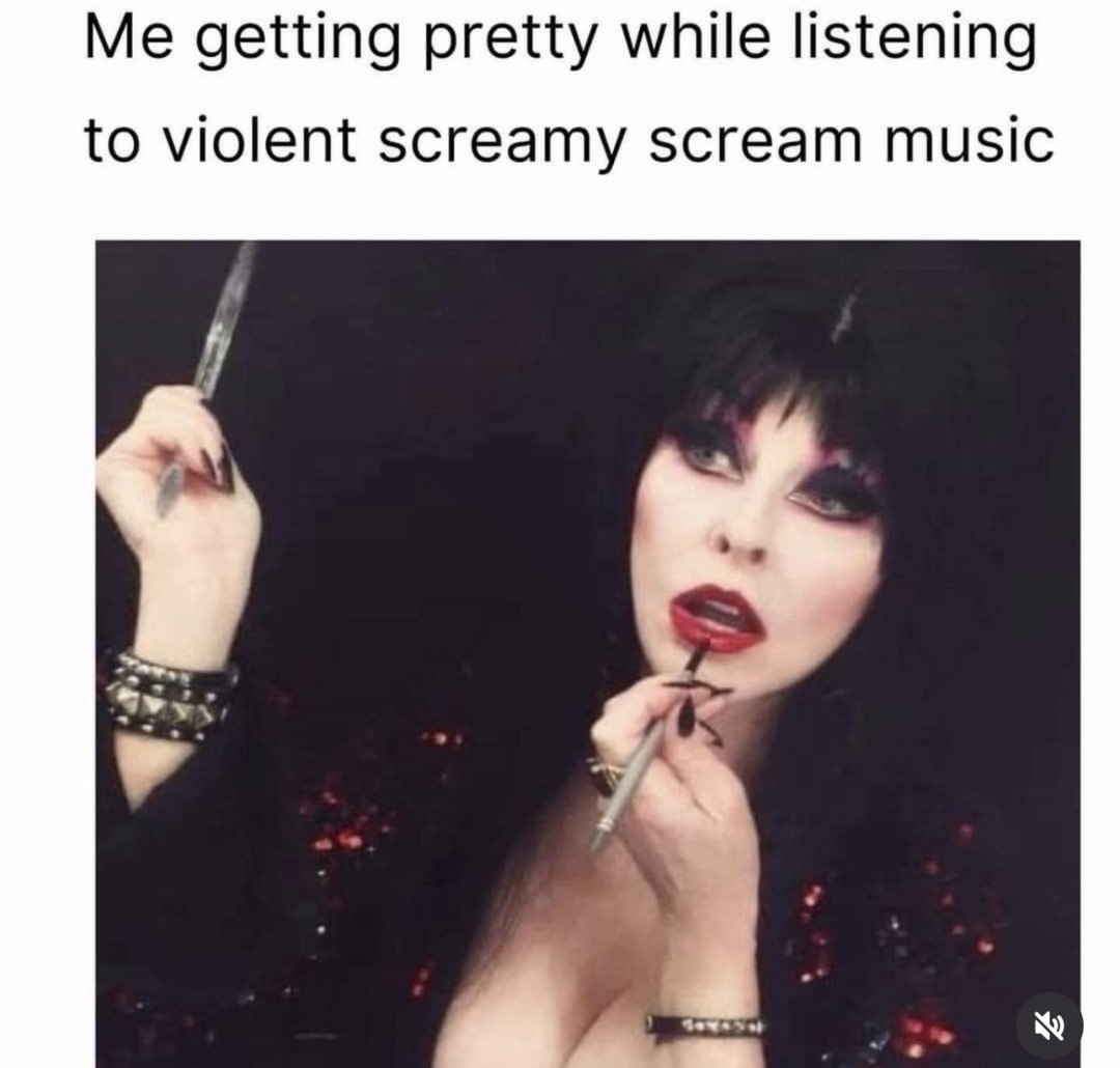Me getting pretty while listening to violent screamy scream music
