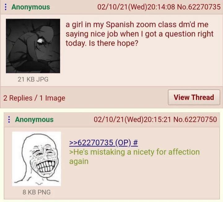 A girl in my Spanish Zoom class DM'd me saying 'nice job' when I got a question right today. Is there hope? He's mistaking a nicety for affection again.