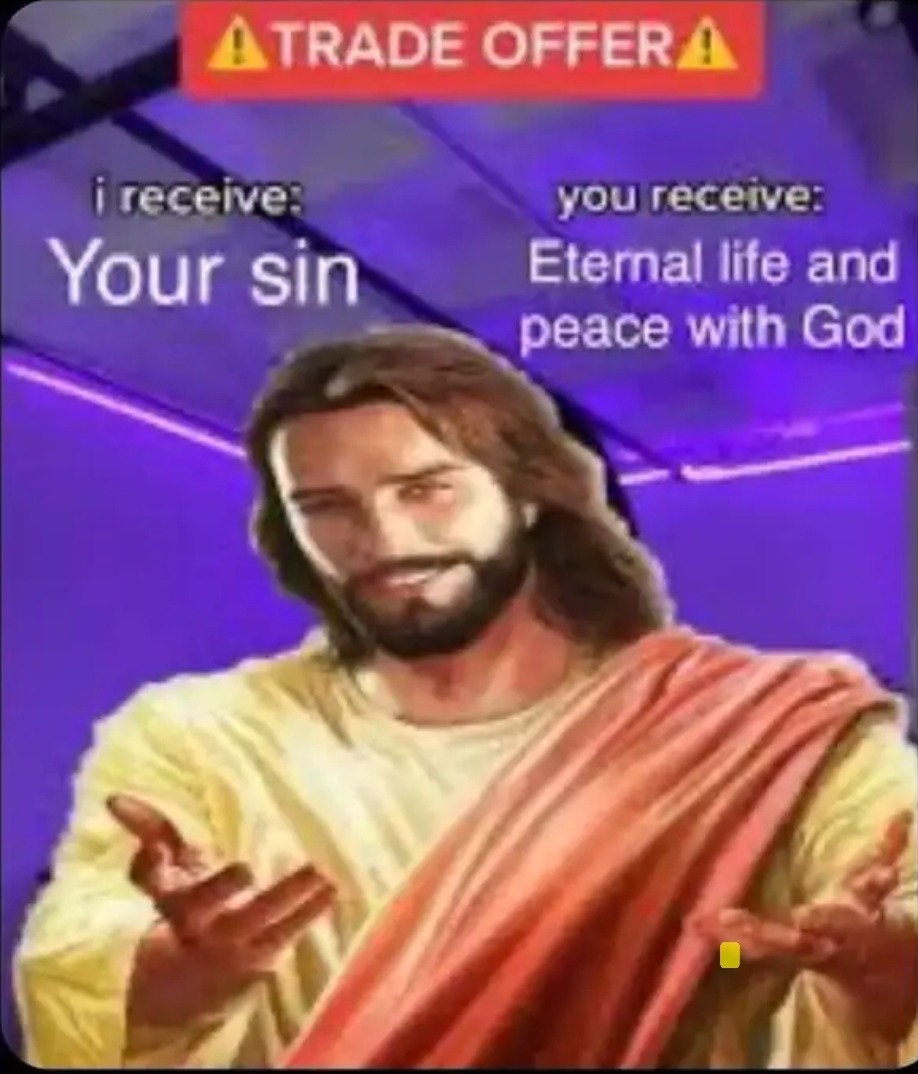 TRADE OFFER i receive: Your sin you receive: Eternal life and peace with God