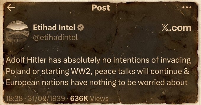 Post. Etihad Intel. @etihadintel. X.com. Adolf Hitler has absolutely no intentions of invading Poland or starting WW2, peace talks will continue & European nations have nothing to be worried about. 18:38 · 31/08/1939 · 636K Views.