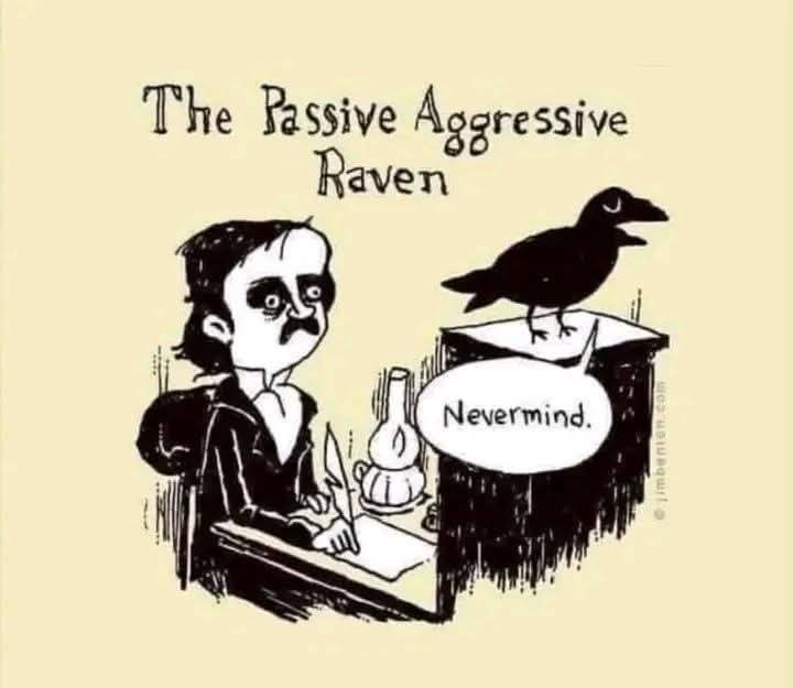 The Passive Aggressive Raven. Nevermind.