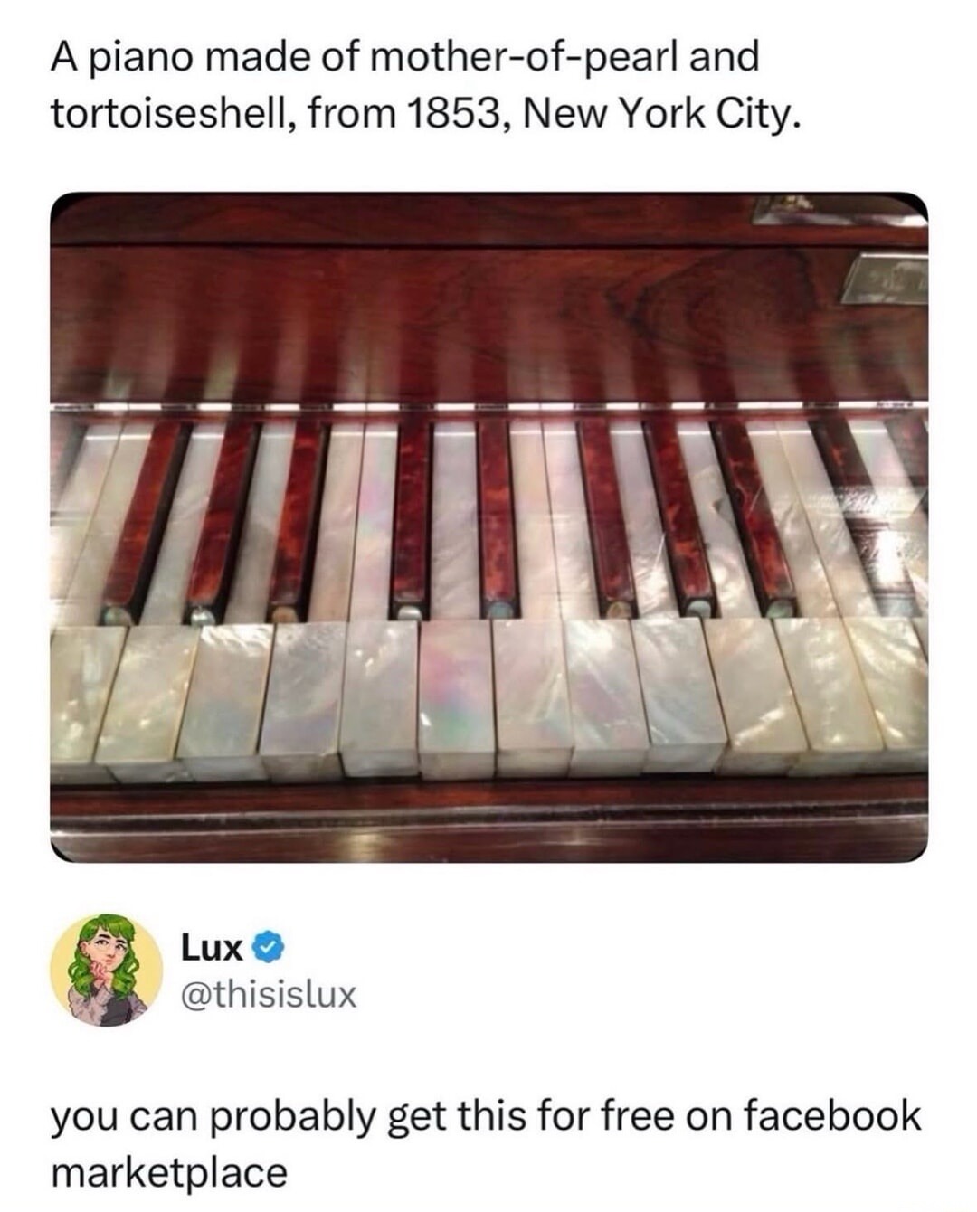 A piano made of mother-of-pearl and tortoiseshell, from 1853, New York City. Lux @thisislux you can probably get this for free on facebook marketplace