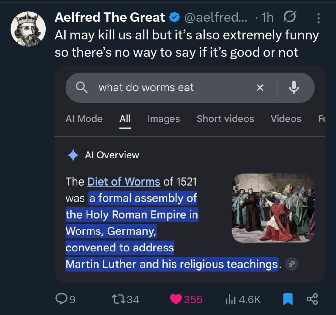 AI may kill us all but it's also extremely funny so there's no way to say if it's good or not. what do worms eat. AI Overview. The Diet of Worms of 1521 was a formal assembly of the Holy Roman Empire in Worms, Germany, convened to address Martin Luther and his religious teachings.