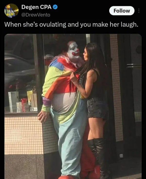 Degen CPA @DrewVento Follow When she's ovulating and you make her laugh.