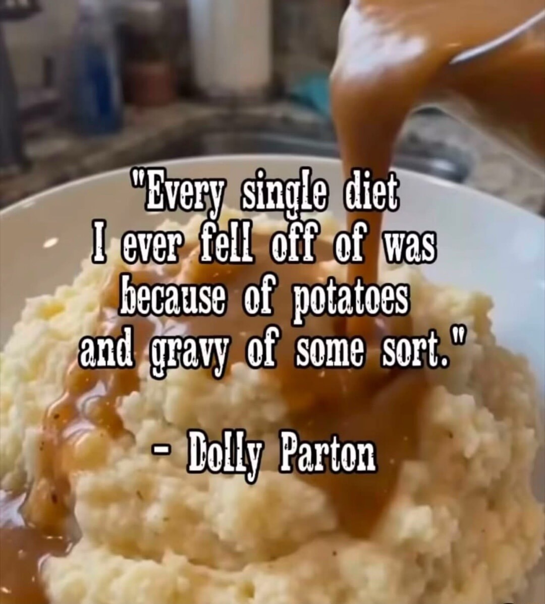 Every single diet I ever fell off of was because of potatoes and gravy of some sort.