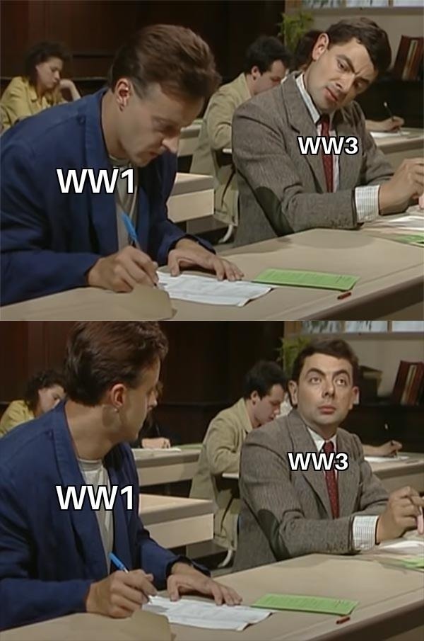 WW1, WW3. The meme shows Mr. Bean looking at another student's paper, which says 'WW1', while his own paper says 'WW3'. He looks up in surprise, implying he's trying to copy but has the wrong answer or context.