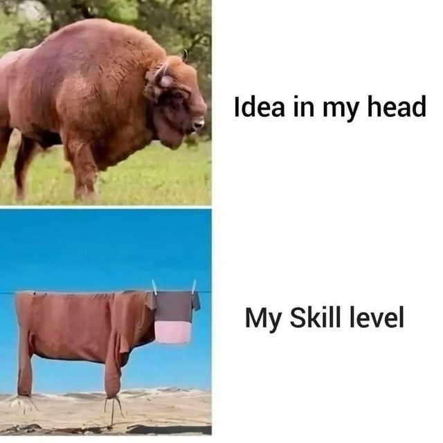 Idea in my head. My Skill level. A meme contrasting a majestic bison representing a grand idea with clothes hung on a line poorly mimicking an animal, symbolizing a low skill level in execution.