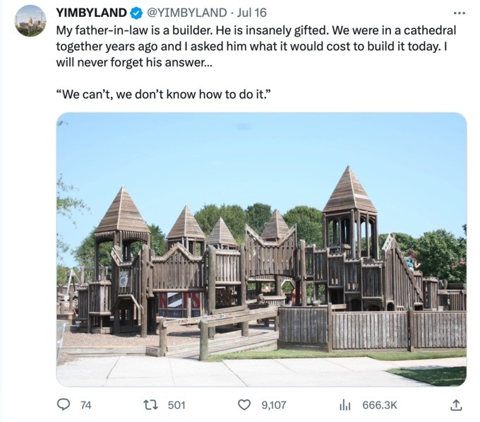 My father-in-law is a builder. He is insanely gifted. We were in a cathedral together years ago and I asked him what it would cost to build it today. I will never forget his answer... “We can’t, we don’t know how to do it.”