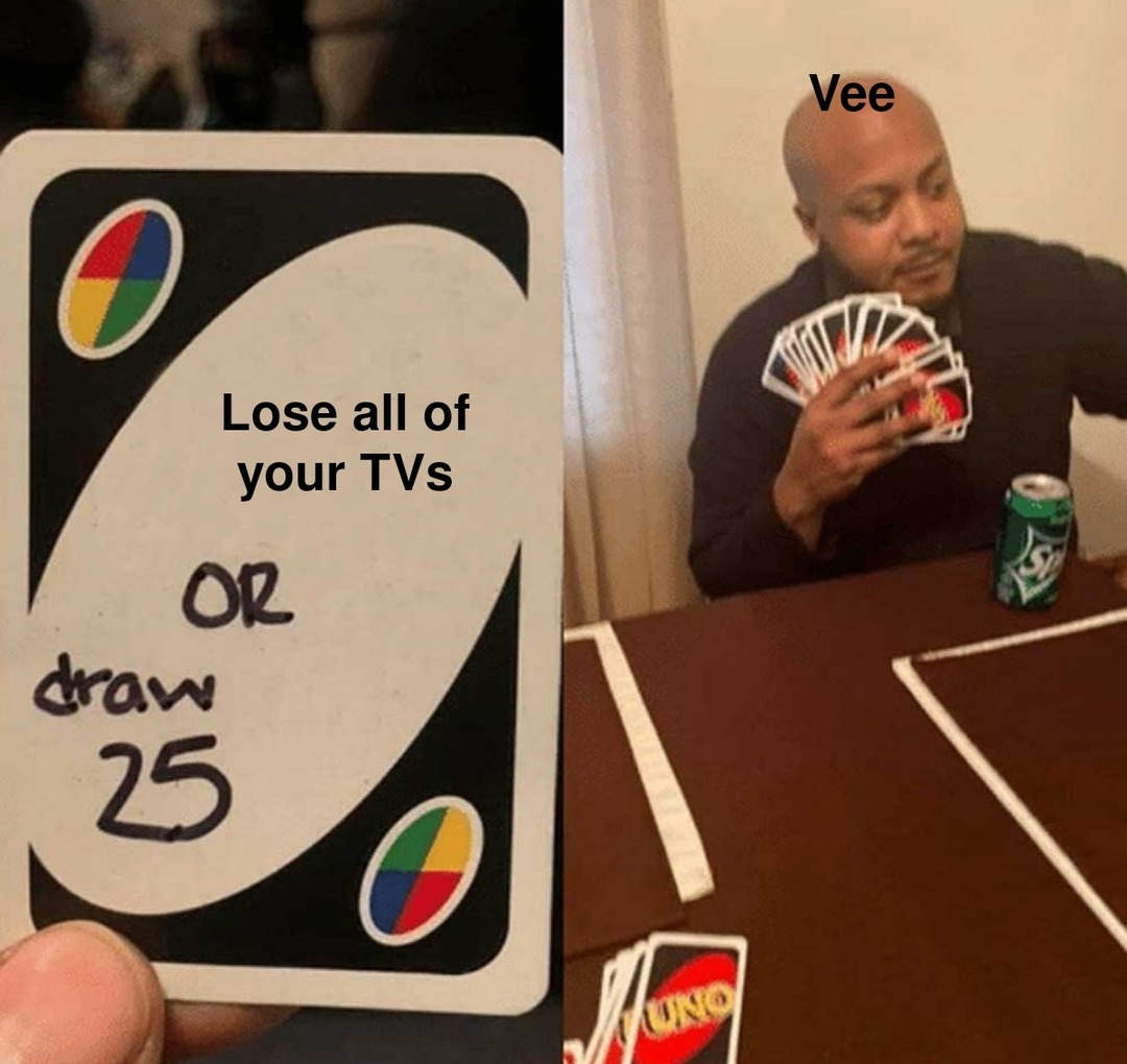 Lose all of your TVs OR draw 25. Vee.