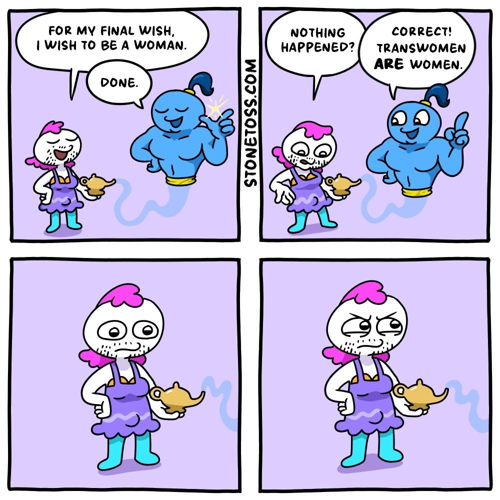FOR MY FINAL WISH, I WISH TO BE A WOMAN. DONE. NOTHING HAPPENED? CORRECT! TRANSWOMEN ARE WOMEN.
