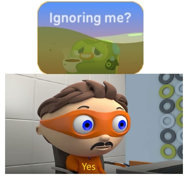 Ignoring me? Yes