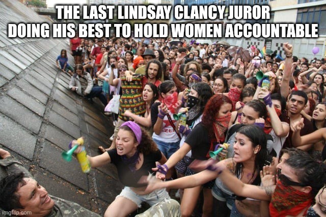 THE LAST LINDSAY CLANCY JUROR DOING HIS BEST TO HOLD WOMEN ACCOUNTABLE