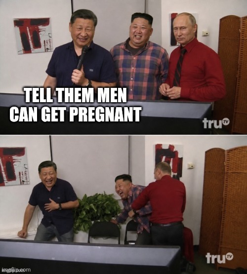 TELL THEM MEN CAN GET PREGNANT