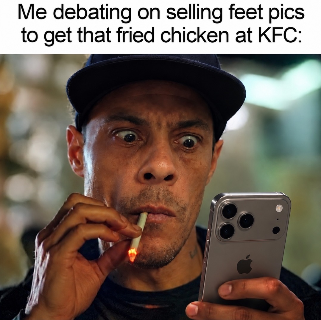 Me debating on selling feet pics to get that fried chicken at KFC: