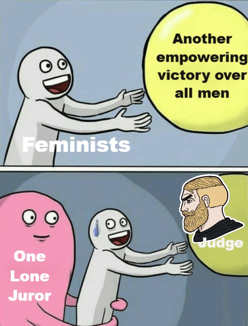 Feminists Another empowering victory over all men One Lone Juror Judge