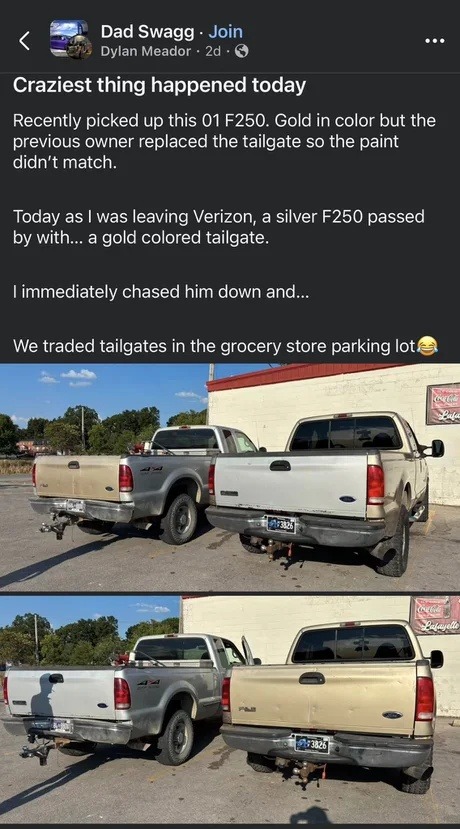 Craziest thing happened today. Recently picked up this 01 F250. Gold in color but the previous owner replaced the tailgate so the paint didn't match. Today as I was leaving Verizon, a silver F250 passed by with a gold colored tailgate. I immediately chased him down and we traded tailgates in the grocery store parking lot.