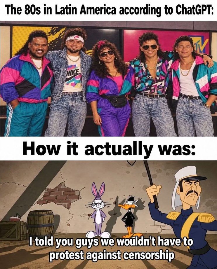 The 80s in Latin America according to ChatGPT: [Image of five people dressed in vibrant 80s fashion, including tracksuits, acid wash jeans, mullets, and fanny packs, with an MTV logo in the background]. How it actually was: [Image of a military officer holding a stick, standing next to Bugs Bunny and Daffy Duck in a dilapidated room with a barrel a