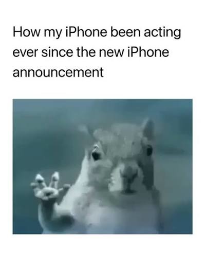 How my iPhone been acting ever since the new iPhone announcement
