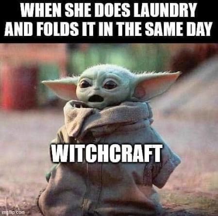WHEN SHE DOES LAUNDRY AND FOLDS IT IN THE SAME DAY WITCHCRAFT