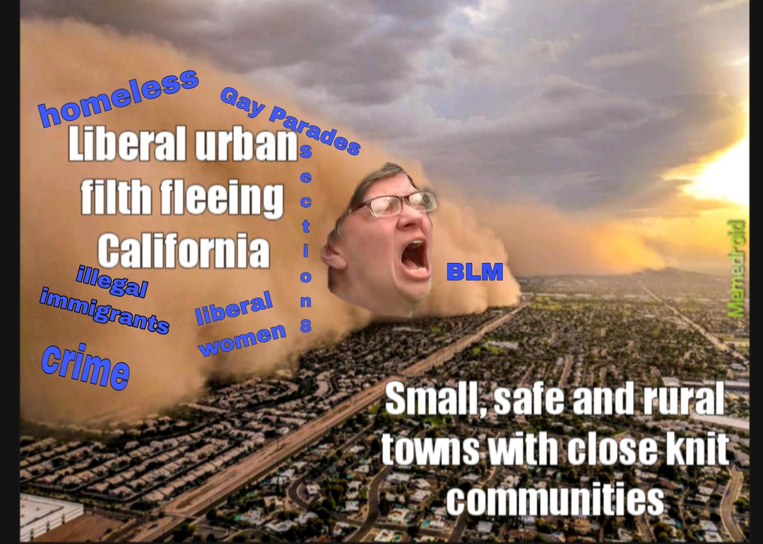 homeless Gay Parades Liberal urban filth fleeing California elections illegal immigrants liberal women Crime BLM Small, safe and rural towns with close knit communities