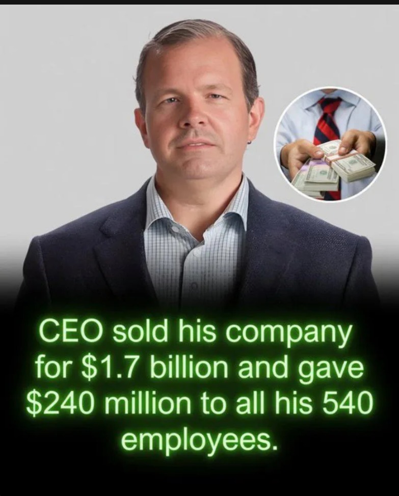 CEO sold his company for $1.7 billion and gave $240 million to all his 540 employees.