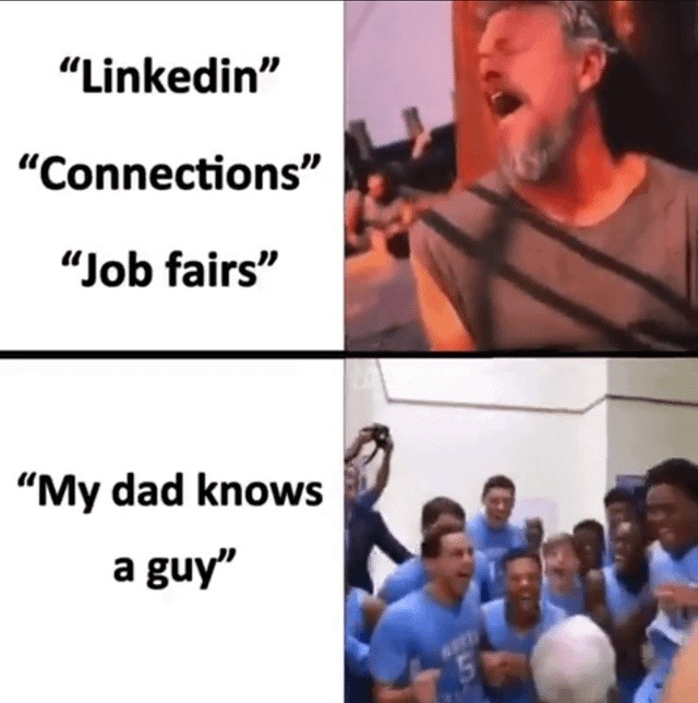 LinkedIn Connections Job fairs My dad knows a guy