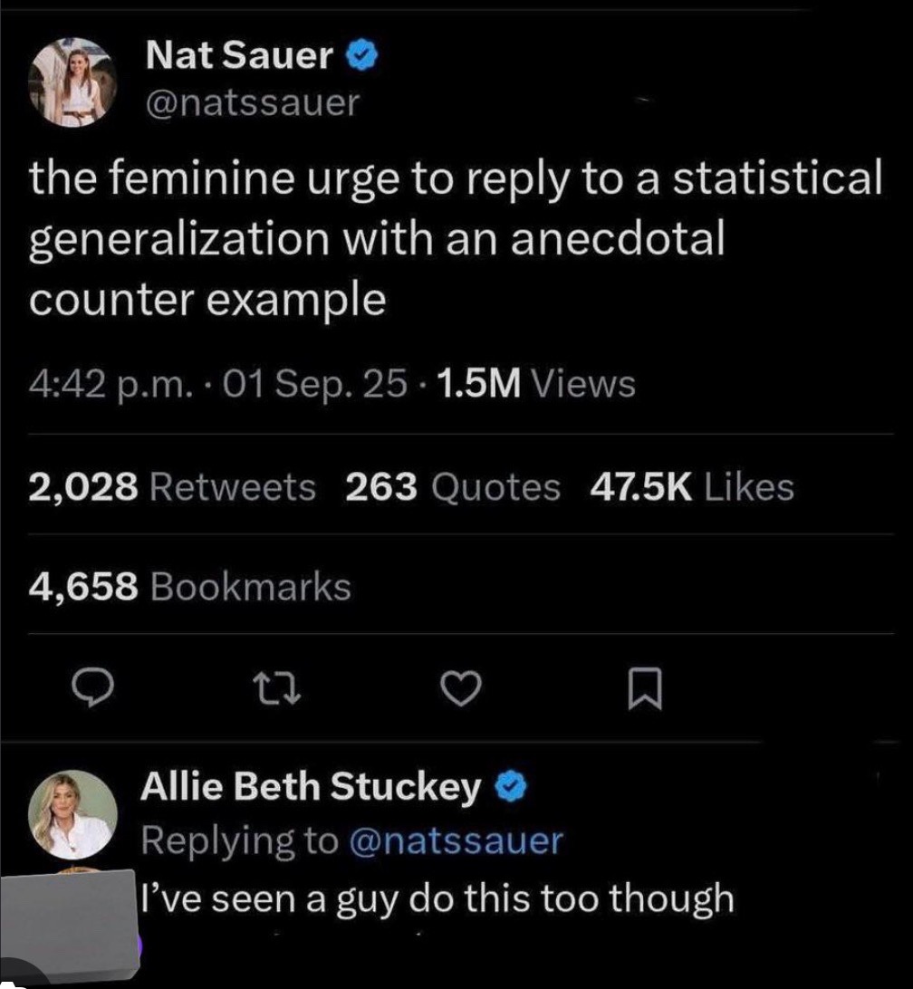 Nat Sauer: the feminine urge to reply to a statistical generalization with an anecdotal counter example. Allie Beth Stuckey: Replying to Nat Sauer, I've seen a guy do this too though.