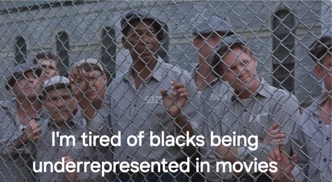I'm tired of blacks being underrepresented in movies
