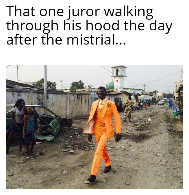 That one juror walking through his hood the day after the mistrial...