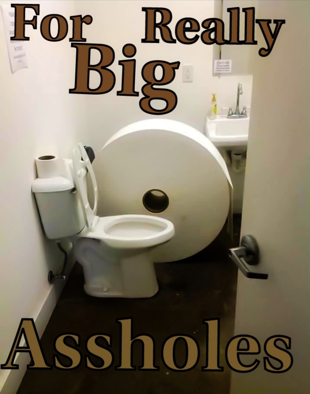 For Really Big Assholes