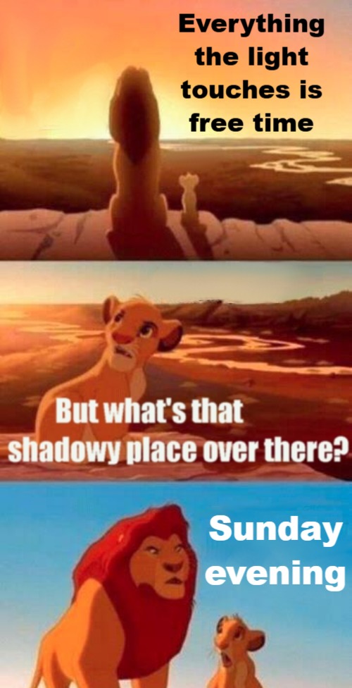 Everything the light touches is free time. But what's that shadowy place over there? Sunday evening.