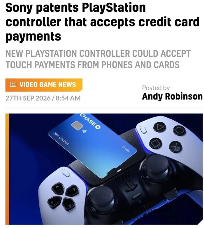 Sony patents PlayStation controller that accepts credit card payments. New PlayStation controller could accept touch payments from phones and cards. Video Game News. Posted by Andy Robinson. 27th Sep 2026 / 8:54 AM. A credit card from Chase bank, belonging to Alex Gordon, is shown being used with the controller.