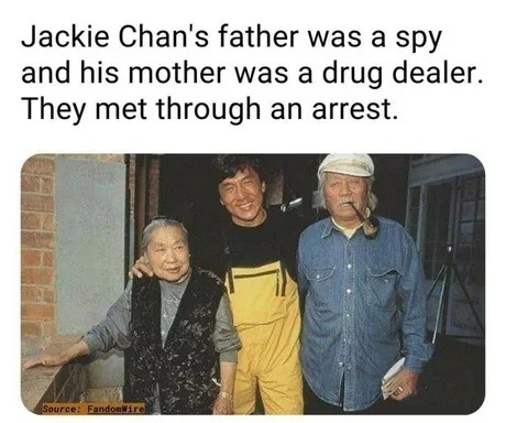 Jackie Chan's father was a spy and his mother was a drug dealer. They met through an arrest. Source: FandomWire