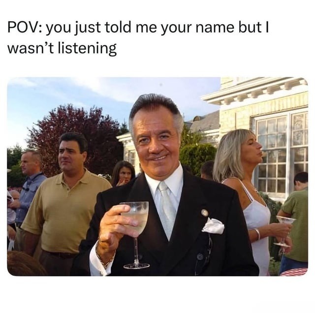 POV: you just told me your name but I wasn't listening